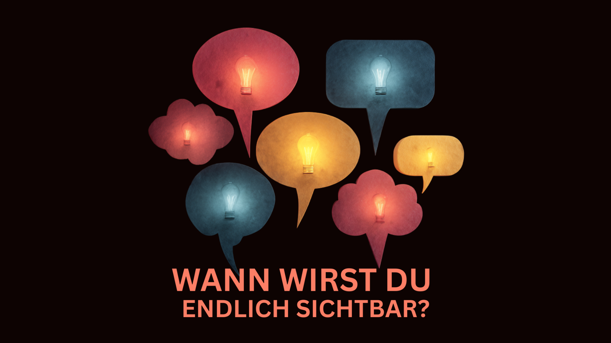 Bunte Sprechblasen auf schwarzem Hintergrund mit der Frage: "Wann wirst du endlich sichtbar?"